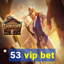 53 vip bet