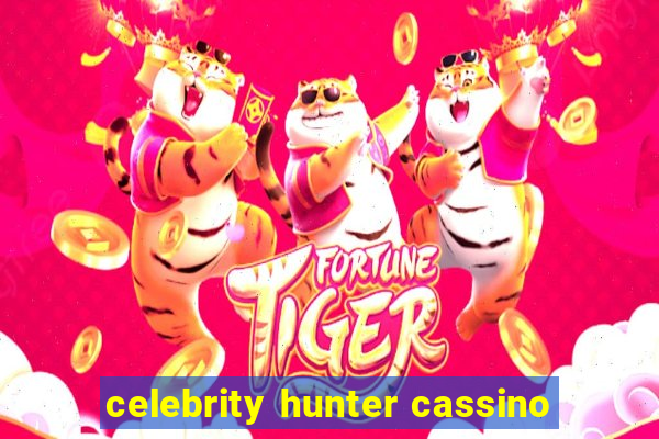 celebrity hunter cassino