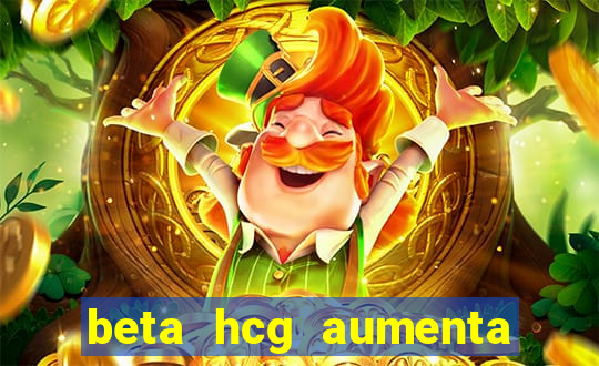 beta hcg aumenta quanto por dia