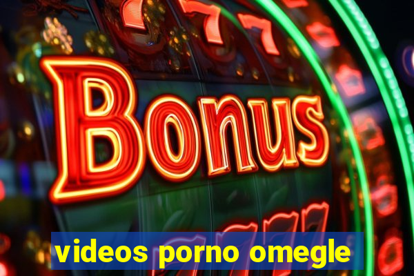 videos porno omegle