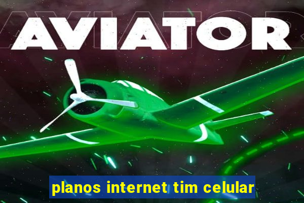 planos internet tim celular