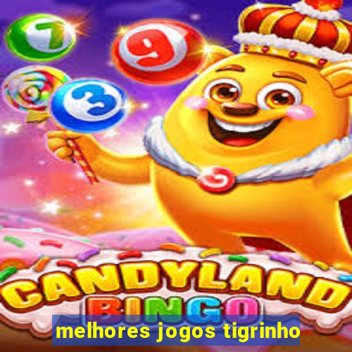 melhores jogos tigrinho