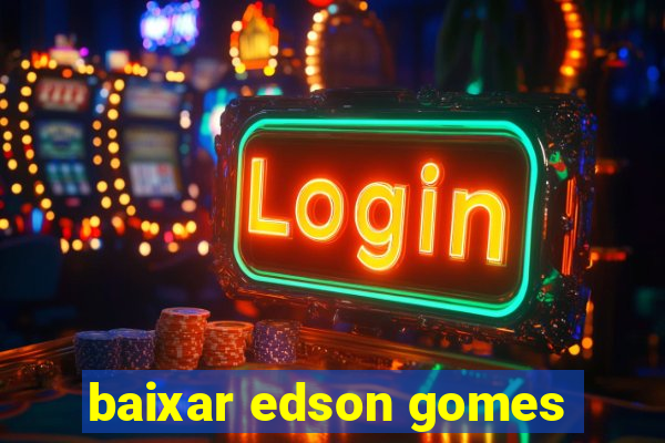 baixar edson gomes