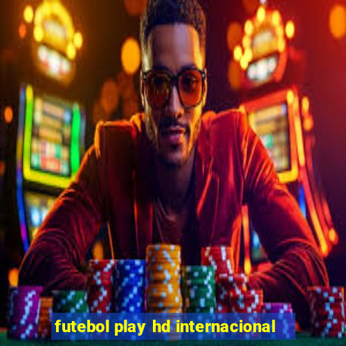 futebol play hd internacional