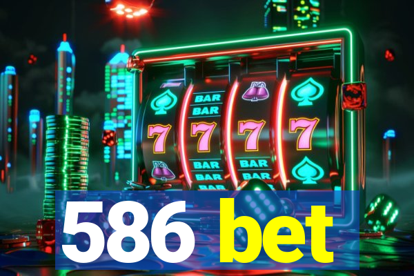 586 bet