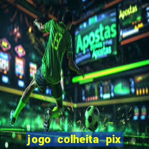 jogo colheita pix paga mesmo