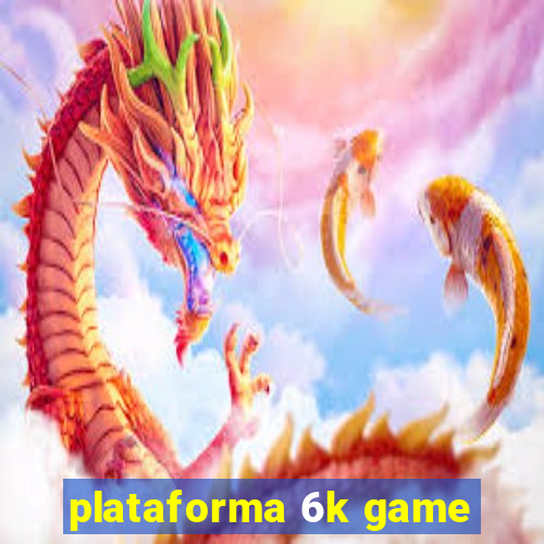 plataforma 6k game