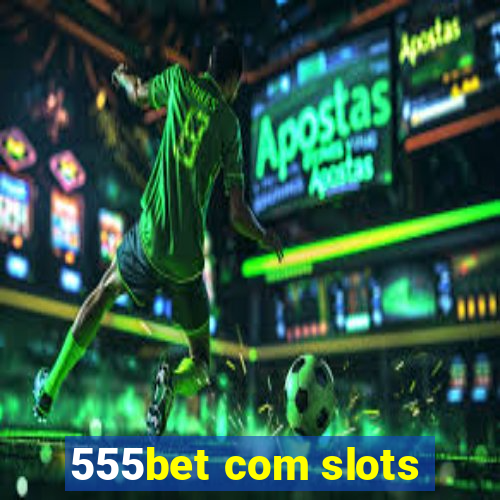 555bet com slots