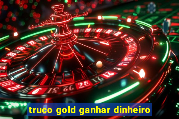 truco gold ganhar dinheiro