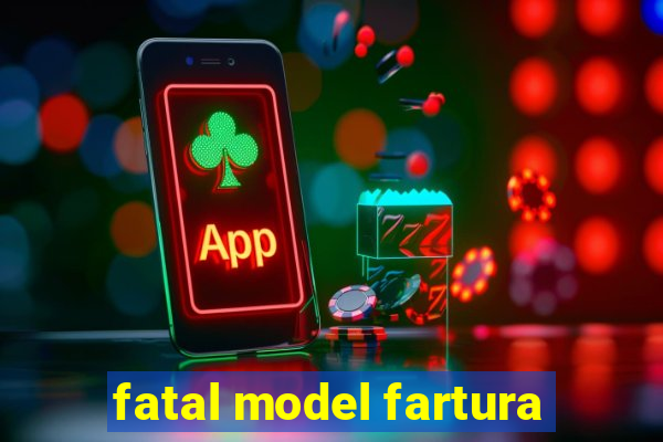 fatal model fartura