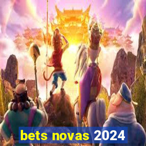 bets novas 2024