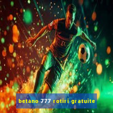 betano 777 rotiri gratuite