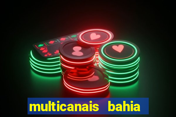 multicanais bahia ao vivo