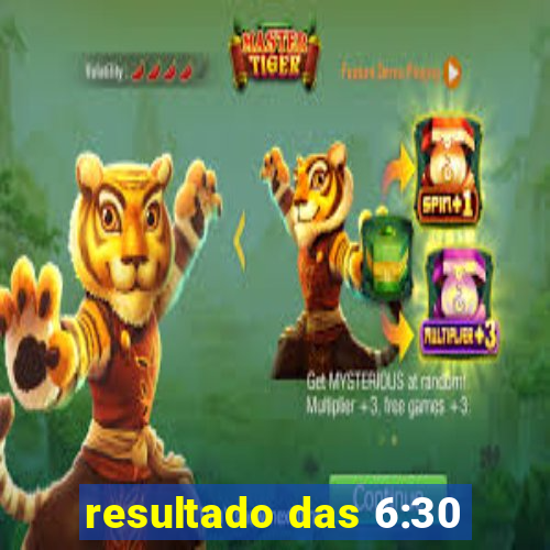 resultado das 6:30