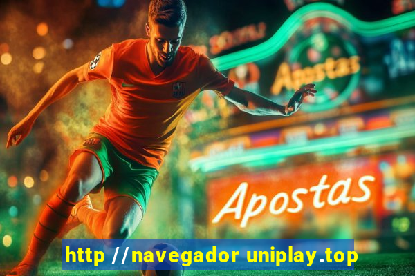 http //navegador uniplay.top