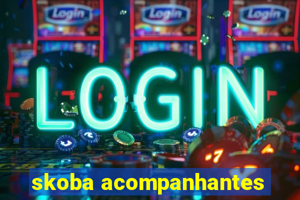 skoba acompanhantes