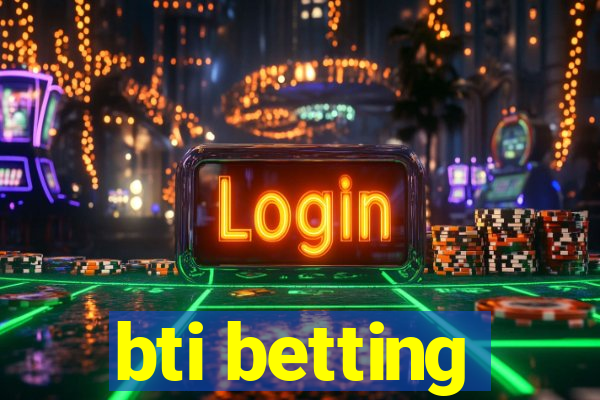 bti betting