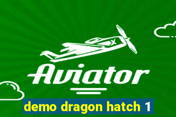 demo dragon hatch 1