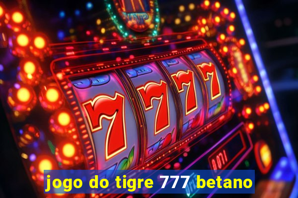 jogo do tigre 777 betano