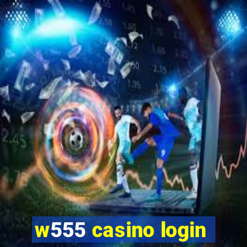 w555 casino login