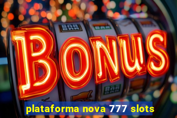 plataforma nova 777 slots