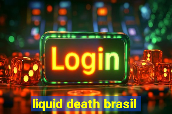 liquid death brasil